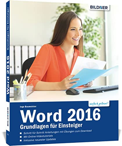 Word 2016 - Grundlagen für Einsteiger: Die leicht verständliche Schritt-für-Schritt-Anleitung, auch für Senioren! Mit Online-Videos und Übungensdateien.