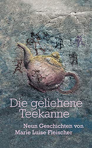 Die geliehene Teekanne: Neun Geschichten