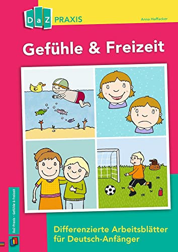 Gefühle & Freizeit: Differenzierte Arbeitsblätter für Deutsch-Anfänger (DaZ Praxis)