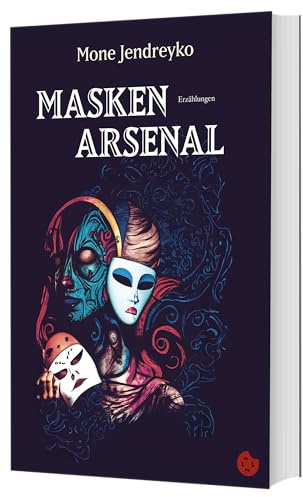 Maskenarsenal: Erzählungen (Edition Formica: Kurzgeschichtenbände und Anthologien)
