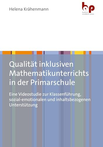 Qualität inklusiven Mathematikunterrichts in der Primarschule: Eine Videostudie zur Klassenführung, sozial-emotionalen und inhaltsbezogenen Unterstützung