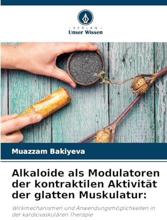 Alkaloide als Modulatoren der kontraktilen Aktivität der glatten Muskulatur:: Wirkmechanismen und Anwendungsmöglichkeiten in der kardiovaskulären Therapie