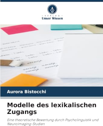 Modelle des lexikalischen Zugangs: Eine theoretische Bewertung durch Psycholinguistik und Neuroimaging-Studien