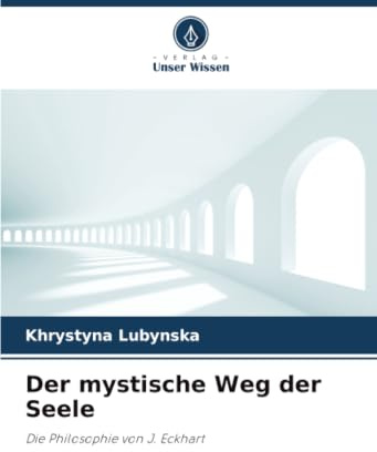 Der mystische Weg der Seele: Die Philosophie von J. Eckhart
