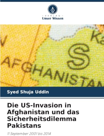 Die US-Invasion in Afghanistan und das Sicherheitsdilemma Pakistans: 11 September 2001 bis 2014