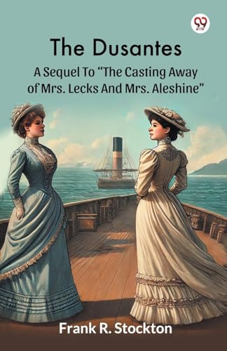 The Dusantes A Sequel To The Casting Away Of Mrs. Lecks And Mrs. Aleshine