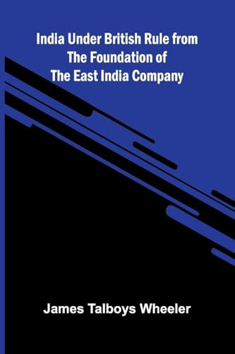 India Under British Rule From The Foundation Of The East India Company