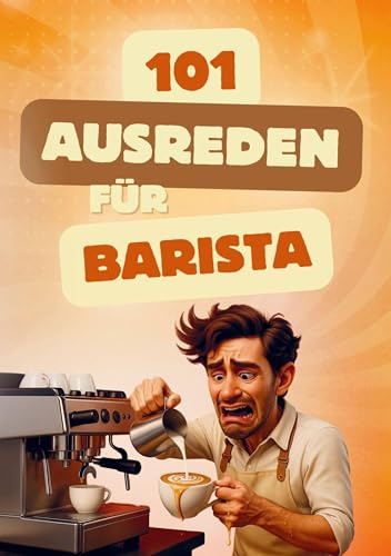 101 Ausreden für Barista: lustiger Ausredenkatalog für Kaffeeliebhaber