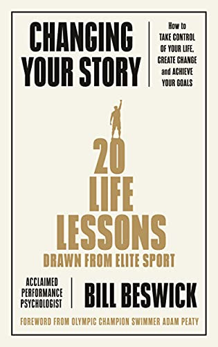 Changing Your Story: 20 Life Lessons Drawn from Elite Sport