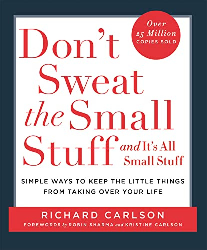 Don't Sweat the Small Stuff...and It's All Small Stuff : Simple Ways to Keep the Little Things from Taking over Your Life
