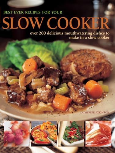 Best Ever Recipes for Your Slow Cooker: Over 200 Delicious Mouthwatering Dishes to Make in a Slow Cooker