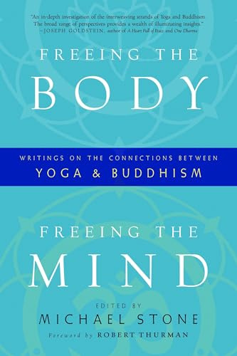 Freeing the Body, Freeing the Mind: Writings on the Connections Between Yoga and Buddhism