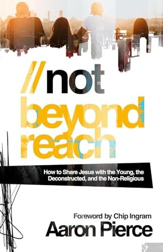 Not Beyond Reach: How to Share Jesus with the Young, the Deconstructed, and the Non-Religious