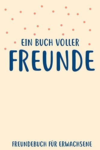 Ein Buch voller Freunde: Freundebuch Erwachsene Freundschaft Geschenke für Beste Freunde Lustig Freundschaftsbuch für mehr als 30 Freunde DIN A5
