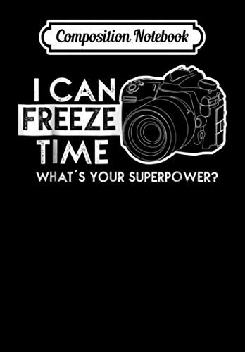 Composition Notebook: I Can Freeze Time Photography Photographer Gift Idea, Journal 6 x 9, 100 Page Blank Lined Paperback Journal/Notebook