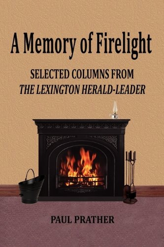 A Memory of Firelight: Selected Columns from the Lexington Herald-leader