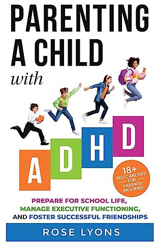 Parenting a Child with ADHD: How to Prepare Your Child for School Life, Integrate Executive Functioning Skills, and Foster Successful Friendships (Thriving Beyond Labels Toolbox)