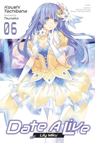 Date A Live, Vol. 6 (light novel): Lily Miku (Volume 6) (Date A Live (light novel), 6)