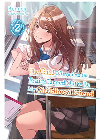 The Girl I Saved on the Train Turned Out to Be My Childhood Friend, Vol. 2 (light novel) (Volume 2)