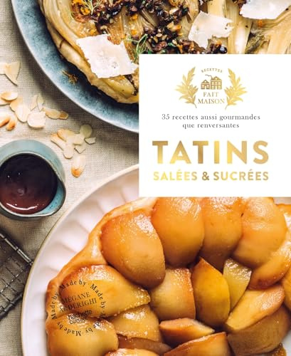 Tatins salées et sucrées: 35 recettes aussi gourmandes que renversantes