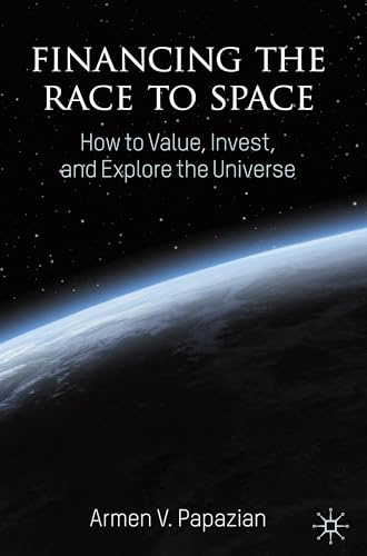 Financing the Race to Space: How to Value, Invest, and Explore the Universe