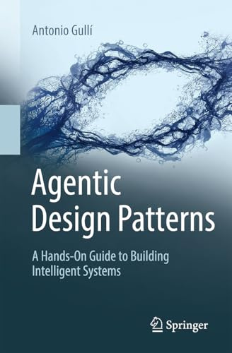 Agentic Design Patterns: A Hands-On Guide to Building Intelligent Systems