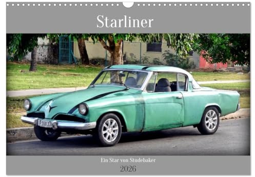 Starliner - Ein Star von Studebaker (Wandkalender 2026 DIN A3 quer), CALVENDO Monatskalender: Der US-Oldtimer Starliner aus dem Jahre 1953 in Kuba (CALVENDO Mobilitaet)