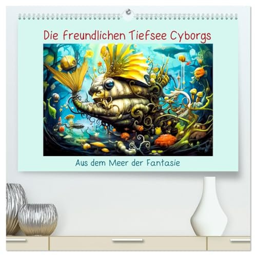 Die freundlichen Tiesee Cyborgs (hochwertiger Premium Wandkalender 2026 DIN A2 quer), Kunstdruck in Hochglanz: Ein Kinderkalender aus dem Meer der Fantaise (CALVENDO Spass)