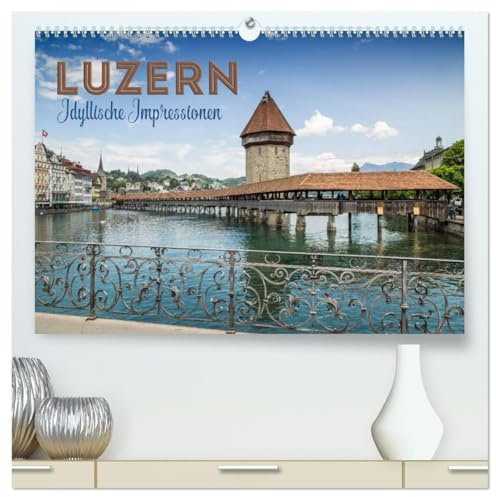 LUZERN Idyllische Impressionen (hochwertiger Premium Wandkalender 2026 DIN A2 quer), Kunstdruck in Hochglanz: Herrliche Frühjahrs- und Sommermotive (CALVENDO Orte)
