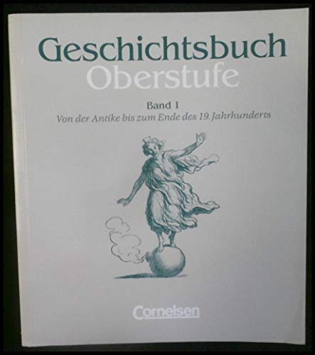 Geschichtsbuch, Oberstufe, Bd.1, Von der Antike bis zum Ende des 19. Jahrhunderts. Mit Methodenarbeitsteilen und Anregungen für thematische Längsschnitte