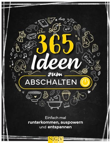 365 Ideen zum Abschalten: Einfach mal runterkommen, auspowern und entspannen