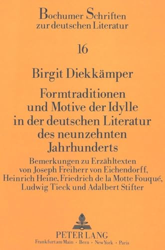 Formtraditionen und Motive der Idylle in der deutschen Literatur des neunzehnten Jahrhunderts: Bemerkungen zu Erzähltexten von Joseph Freiherr von ... Schriften zur deutschen Literatur, Band 16)