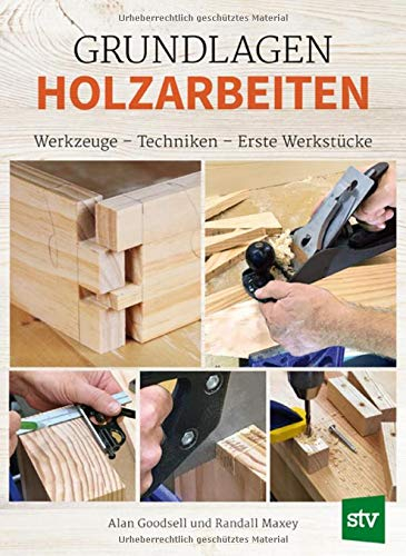 Grundlagen Holzarbeiten: Werkzeuge - Techniken - Erste Werkstücke