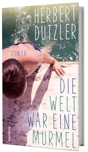 Die Welt war eine Murmel: Roman