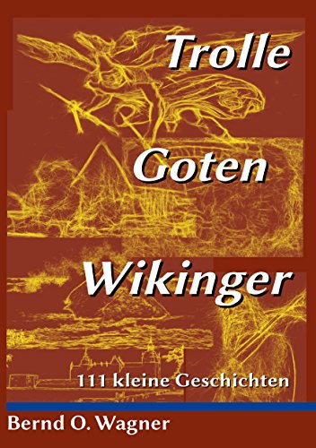 Trolle - Goten - Wikinger: 111 kleine Geschichten (MeilenTräume)
