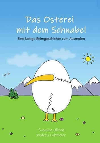 Das Osterei mit dem Schnabel: Eine lustige Reimgeschichte zum Ausmalen
