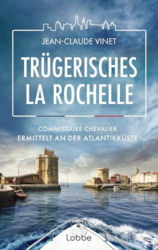Trügerisches La Rochelle: Commissaire Chevalier ermittelt an der Atlantikküste. Mörderische Spannung vor Urlaubskulisse - Fall 4 für den sympathischen ... Frankreich (La-Rochelle-Krimireihe, Band 4)