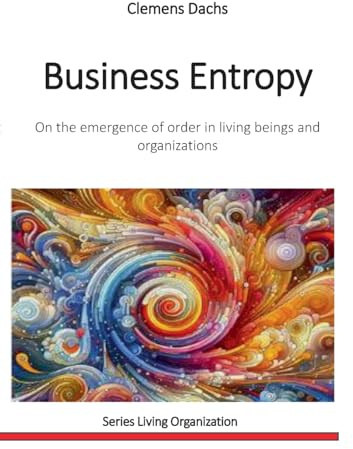 Business Entropy: On the emergence of order in living beings and organizations (Living Organization)