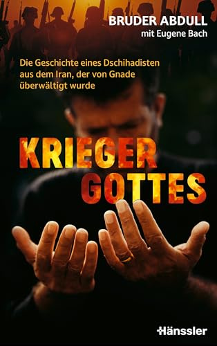 Krieger Gottes: Die Geschichte eines Dschihadisten aus dem Iran, der von Gnade überwältigt wurde