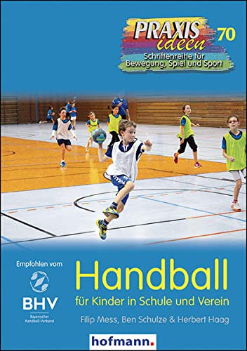 Handball für Kinder in Schule und Verein (Praxisideen - Schriftenreihe für Bewegung, Spiel und Sport)