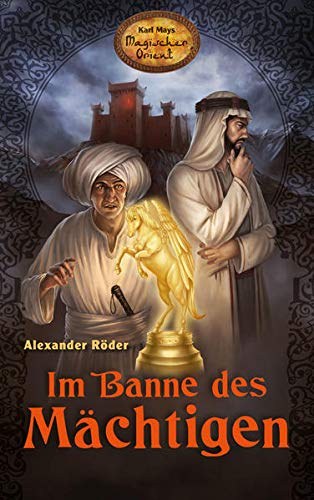 Im Banne des Mächtigen. Karl Mays Magischer Orient, Band 1