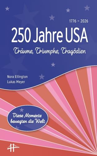 250 Jahre USA: Träume, Triumphe, Tragödien