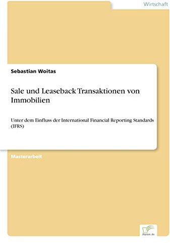 Sale und Leaseback Transaktionen von Immobilien: Unter dem Einfluss der International Financial Reporting Standards (IFRS)