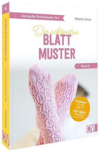 Standardwerk: Das große Strickmuster 1x1 – Die schönsten Blattmuster Band 6. Stricken für Anfänger und Fortgeschrittene: Stricken lernen mit Strickmuster Anleitungen