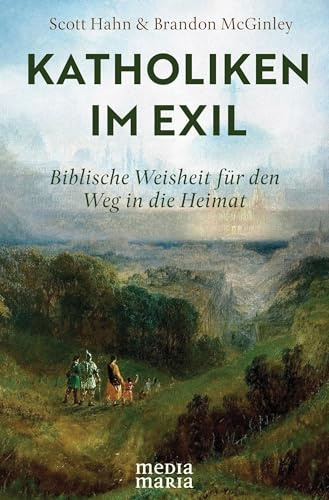 Katholiken im Exil: Biblische Weisheit für den Weg in die Heimat