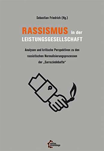 Rassismus in der Leistungsgesellschaft: Analysen und kritische Perspektiven zu den rassistischen Normalisierungsprozessen der „Sarrazindebatte“