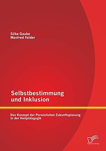 Selbstbestimmung und Inklusion: das Konzept der Persönlichen Zukunftsplanung in der Heilpädagogik
