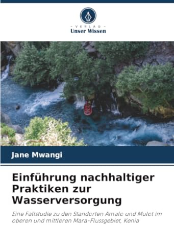 Einführung nachhaltiger Praktiken zur Wasserversorgung: Eine Fallstudie zu den Standorten Amalo und Mulot im oberen und mittleren Mara-Flussgebiet, Kenia