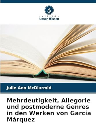 Mehrdeutigkeit, Allegorie und postmoderne Genres in den Werken von García Márquez