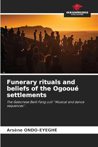Funerary rituals and beliefs of the Ogooué settlements: The Gabonese Bwiti Fang cult ''Musical and dance sequences''.